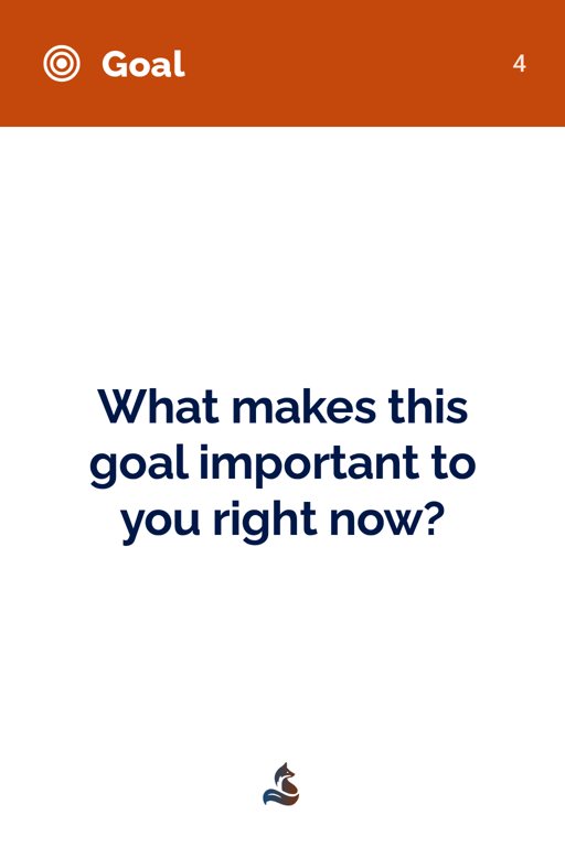 4 What makes this goal important to you right now?