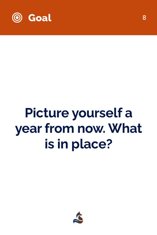 8 Picture yourself a year from now. What is in place?
