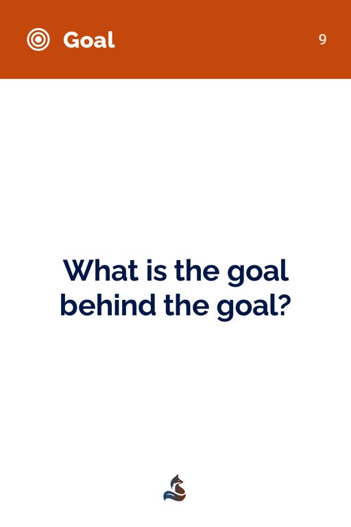 9 What is the goal behind the goal?