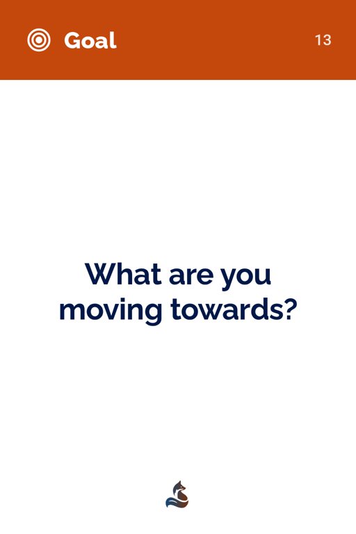 13 What are you moving towards?