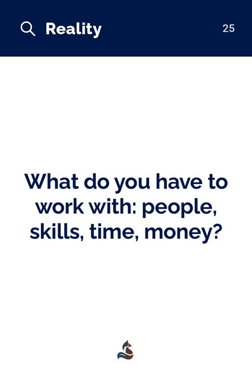 25 What do you have to work with: people, skills, time, money?