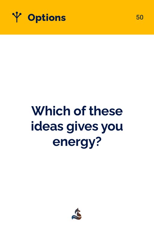 50 Which of these ideas gives you energy?