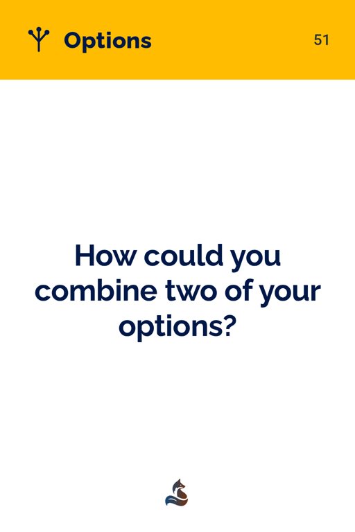 51 How could you combine two of your options?