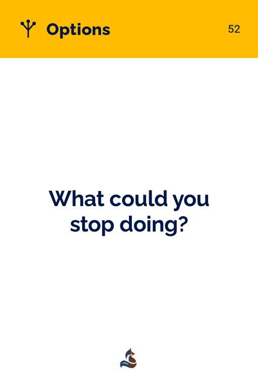52 What could you stop doing?