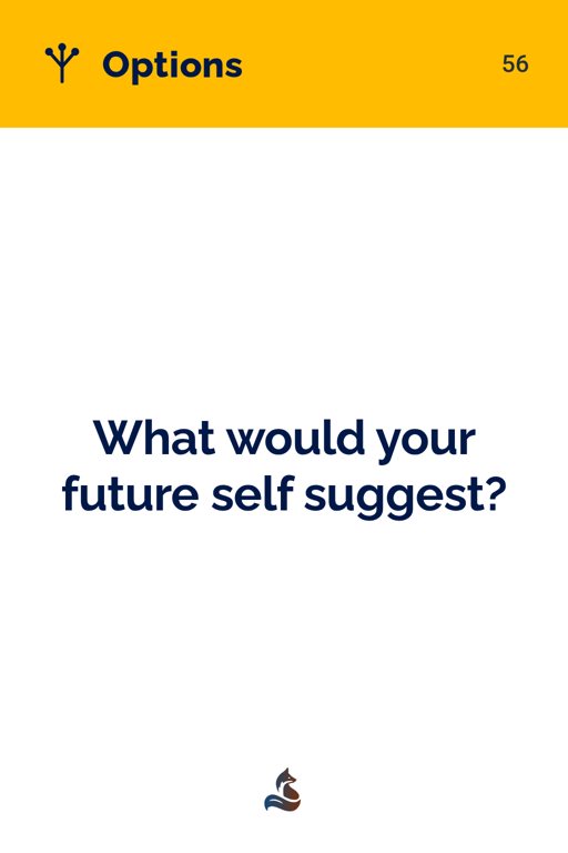 56 What would your future self suggest?
