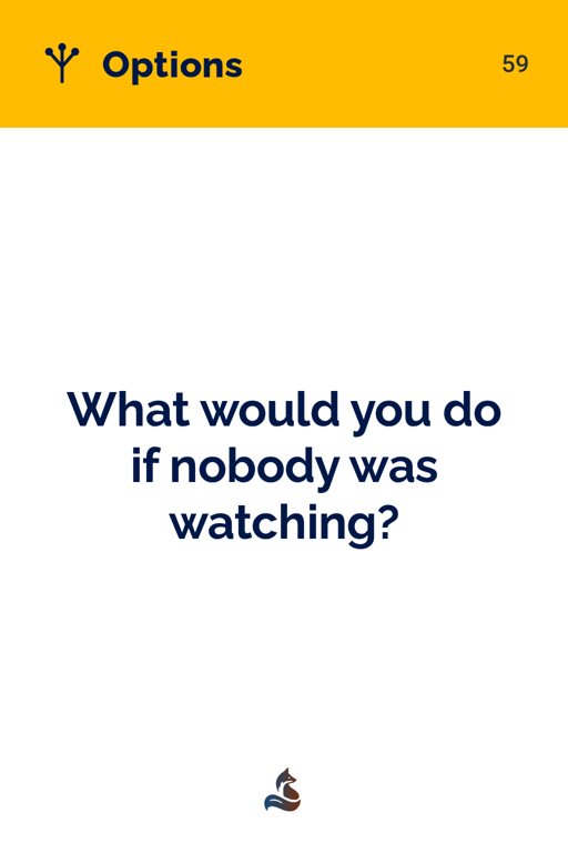 59 What would you do if nobody was watching?