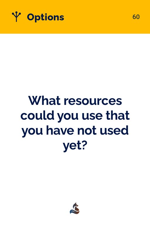 60 What resources could you use that you have not used yet?