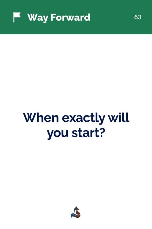 63 When exactly will you start?