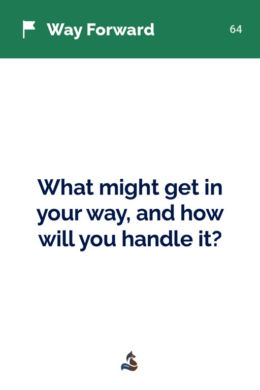 64 What might get in your way, and how will you handle it?