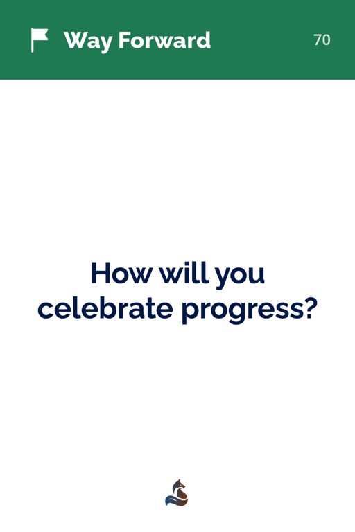 70 How will you celebrate progress?
