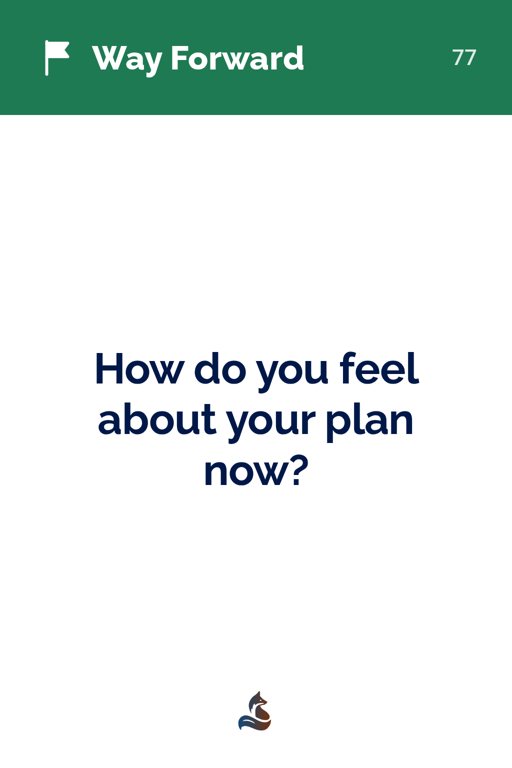 77 How do you feel about your plan now?