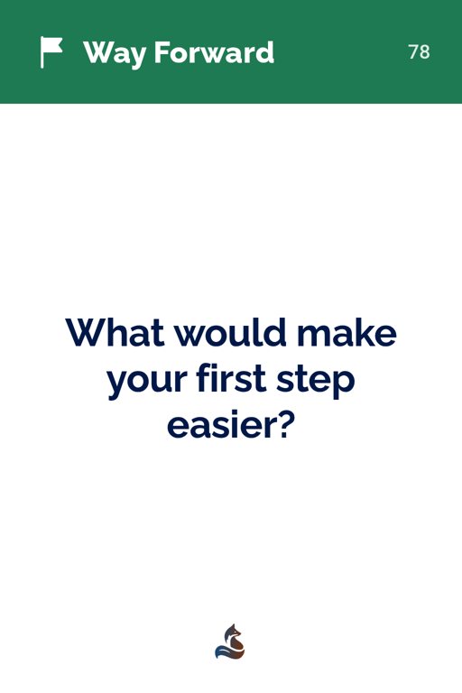 78 What would make your first step easier?