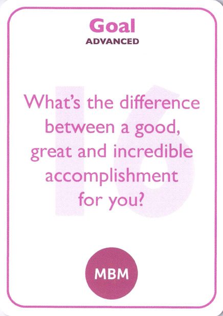 <b style="color:#c2185b">16</b> What's the difference between a good, great and incredible accomplishment for you?