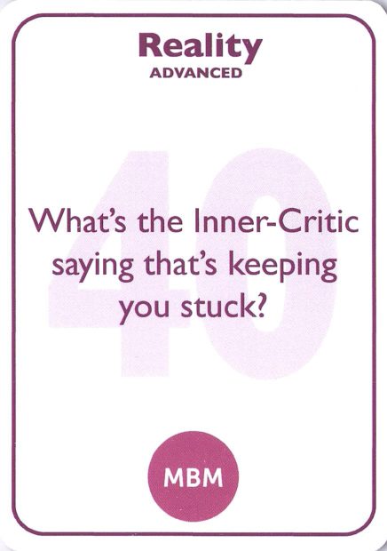 <b style="color:#7b2d5b">40</b> What's the Inner-Critic saying that's keeping you stuck?