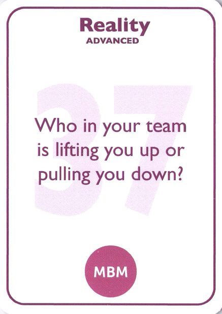 <b style="color:#7b2d5b">37</b> Who in your team is lifting you up or pulling you down?