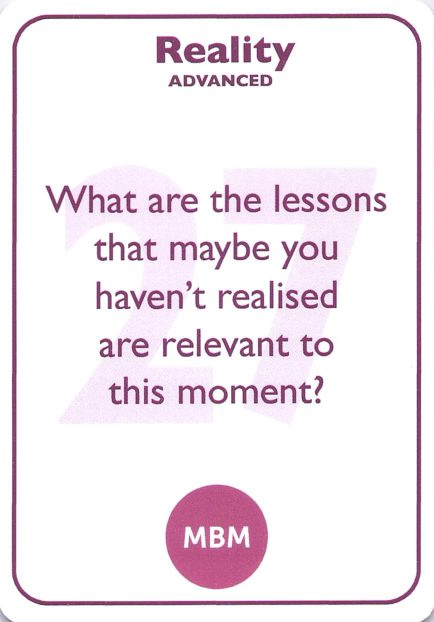 <b style="color:#7b2d5b">27</b> What are the lessons that maybe you haven't realised are relevant to this moment?