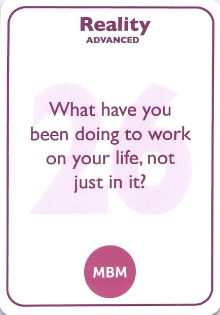 <b style="color:#7b2d5b">26</b> What have you been doing to work on your life, not just in it?