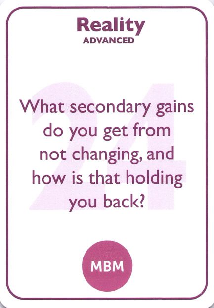 <b style="color:#7b2d5b">24</b> What secondary gains do you get from not changing, and how is that holding you back?