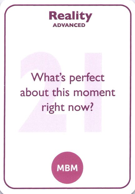 <b style="color:#7b2d5b">21</b> What's perfect about this moment right now?