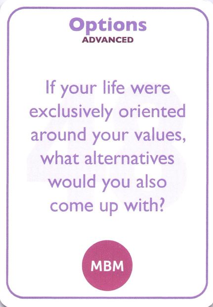 <b style="color:#8e6bbf">48</b> If your life were exclusively oriented around your values, what alternatives would you also come up with?