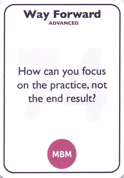 <b style="color:#3b2a4a">74</b> How can you focus on the practice, not the end result?