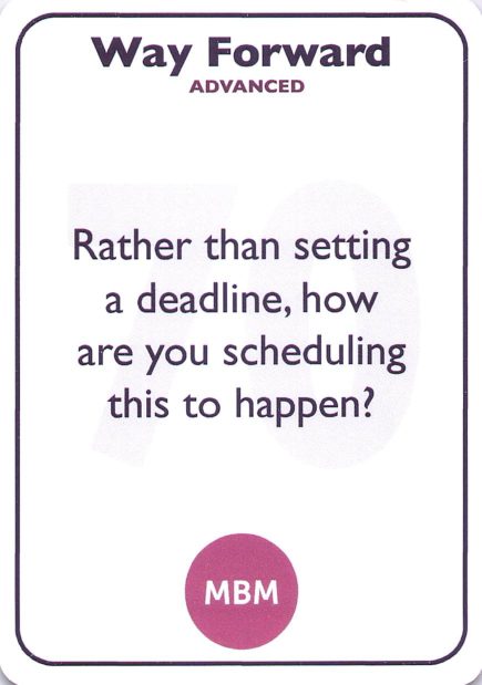 <b style="color:#3b2a4a">70</b> Rather than setting a deadline, how are you scheduling this to happen?